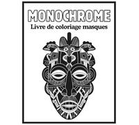 Livre de coloriage Monochrome masques: 50 illustrations en Noir et Blanc, Une Seule Couleur pour un Moment de Calme, Détente, Créativité et Anti-Stress pour Adultes et Adolescents