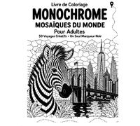 Livre de Coloriage Monochrome Mosaïques du Monde pour Adultes: Architecture, nature et traditions en aplats noirs apaisants