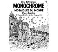 Livre de Coloriage Monochrome Mosaïques du Monde pour Adultes: Créations inspirées des cinq continents avec guides visuels exacts