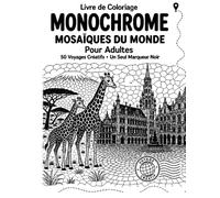 Livre de Coloriage Monochrome Mosaïques du Monde pour Adultes: Escapade anti-stress à travers 50 paysages et symboles culturels