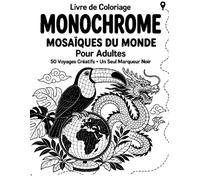 Livre de Coloriage Monochrome Mosaïques du Monde pour Adultes: Un tour du globe créatif avec modèles finis et motifs à révéler