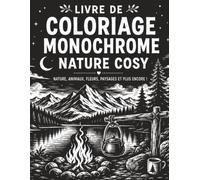 Livre de Coloriage Monochrome Nature Cosy: Coloriage Monochrome Adultes et Seniors avec Scènes Naturelles Douces, Jardins, Fleurs, Animaux et Paysages Relaxants
