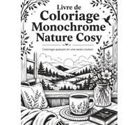 Livre de Coloriage Monochrome Nature Cosy: Coloriage Monochrome pour Adultes et Seniors avec 50 Illustrations Inspirées de la Nature, Animaux, Fleurs, Paysages et Moments Cosy en Une Seule Couleur