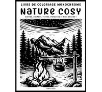 Livre de Coloriage Monochrome Nature Cosy pour Adultes et Seniors: Coloriage Monochrome pour Adultes avec 40 Illustrations Inspirées de la Nature en ... Détente, Anti-Stress et Relaxation Consciente