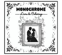 Livre de Coloriage Monochrome, Noir et Blanc , Moments de Détente et Sérénité pour Adultes et Adolescents
