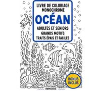 LIVRE DE COLORIAGE MONOCHROME OCEAN POUR ADULTES ET SENIORS: ACTIVITE RELAXANTE ET APAISANTE, GRANDS MOTIFS FACILES, TRAITS NOIRS EPAIS: 50 ... baleines, coraux, poissons, paysages marins.