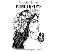Livre de Coloriage Monochrome Portraits Floraux pour Adultes: 40 Dessins Élégants en Silhouette Noir et Blanc | illustrations Créatifs pour Relaxation, Détente et Anti-Stress