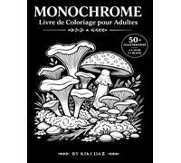Livre de Coloriage Monochrome pour Adultes: 50+ Illustrations Anti-Stress en Noir et Blanc | Relaxation, Mindfulness et Détente Créative