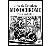 Livre de Coloriage Monochrome Pour Adultes: 50 Illustrations Audacieuses et Contrastées de Nature, d'Animaux et de Scènes Apaisantes.