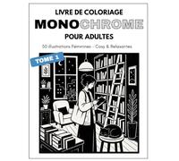 Livre de Coloriage Monochrome pour Adultes: 50 Illustrations Féminines Relaxantes en Une Seule Couleur à Colorier avec un Seul Feutre Noir - Scènes ... Moments Anti-Stress et de Pleine Conscience