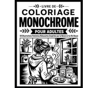 Livre de Coloriage Monochrome pour Adultes: 50 Illustrations Féminines Relaxantes Inspirées par la Nature et la Vie Douce