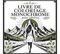 Livre de Coloriage Monochrome pour Adultes: 50 Illustrations Relaxantes de Femmes, Nature, Animaux, Paysages et Botanique - Vie Douce pour des Moments de Calme, Anti-Stress et Pleine Conscience