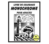 Livre de Coloriage Monochrome pour Adultes: 60 paysages naturels et scènes paisibles en noir et blanc à colorier en une seule couleur - Cahier anti-stress pour détente et relaxation