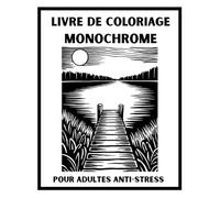 Livre de Coloriage Monochrome pour Adultes Anti-Stress: Nature relaxante avec fleurs, paysages, mandalas et animaux à colorier en une seule couleur