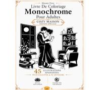 Livre De Coloriage Monochrome Pour Adultes Cozy Maison: 45 illustrations monochromes pour ralentir, se recentrer et savourer les petits bonheurs du quotidien (Édition Spéciale). (Moonlit Café)