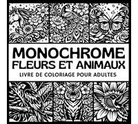 Livre de Coloriage Monochrome pour Adultes, Nature, Fleurs et Animaux en Illustrations Noir et Blanc