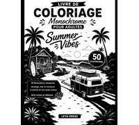 Livre de Coloriage Monochrome Pour Adultes : Summer Vibes: 50 Illustrations Relaxantes De Plage, Soleil Et Vacances À Colorier En Noir Avec Une Seule Couleur,Anti-Stress Et Détente