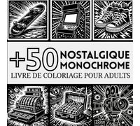 Livre De Coloriage Monochrome Pour Adults: +50 scènes pleines de nostalgie : souvenirs du passé et objets vintage pour soulager le stress et se détendre