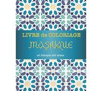 Livre de coloriage Mosaique art thérapie anti stress: Marre des Mandalas ? Voici un cahier de coloriage mosaique et carreaux de ciment pour adultes et ... vider la tête. Dessin décoration d'intérieur