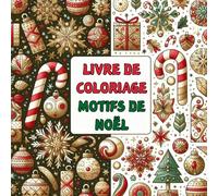 Livre de Coloriage Motifs de Noël: 40 Dessins Festifs pour Enfants et Adultes pour Célébrer les Fêtes