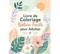 Livre de Coloriage Nature Facile pour Adultes: 50 illustrations apaisantes de fleurs, paysages et petits animaux - détente créative et anti-stress