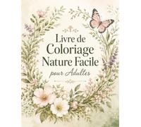 Livre de Coloriage Nature Facile pour Adultes: 50 scènes inspirées des saisons, fleurs sauvages, paysages et faune - moment calme et créatif