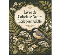 Livre de Coloriage Nature Facile pour Adultes: Grands motifs aux lignes claires : jardins, forêts, oiseaux et scènes paisibles à compléter