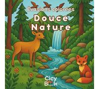 Livre de Coloriage Nature pour Adultes - Douce Nature: Collection Évasions Colorées - 30 illustrations relaxantes de forêts, animaux sauvages et paysages naturels (Evasions Colorées)