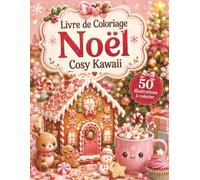 Livre de Coloriage Noël Cosy Kawaii: 50 escapades hivernales à colorier pour adultes et ados - village enneigé, lanternes et nuits étoilées