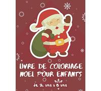 Livre de Coloriage Noël pour Enfants de 2 ans à 8 ans: Cahier d'Activité 2020 pour les Enfants, les tout-petits et les enfants de bas âge - Joyeux Noël
