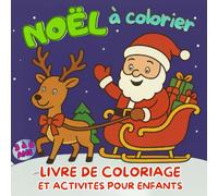 LIVRE DE COLORIAGE - NOËL pour enfants de 3 à 6 ans: avec dessins faciles, activités éducatives, coloriage du Père Noël, rennes, sapins et jeux ... motricité fine et célébrer la magie de Noël