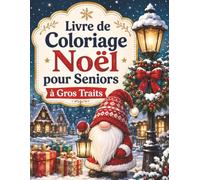 Livre de Coloriage Noël pour Seniors à Gros Traits: 50 grands dessins faciles avec Père Noël, sapins, cadeaux, rennes et scènes d’hiver simples à colorier