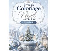 Livre de Coloriage Noël pour Seniors à Gros Traits: 50 illustrations de Noël en grands traits pour débutants, retraités et amoureux des fêtes d’hiver