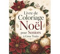 Livre de Coloriage Noël pour Seniors à Gros Traits: Scènes festives faciles à colorier pour adultes et personnes âgées avec gros contours et grands espaces
