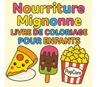 Livre de Coloriage Nourriture Mignonne Pour Enfants: 34 Pages de Coloriage Kawaii pour Enfants dès 4 Ans - Livre de coloriage donuts, cupcakes, glaces ,bonbons et Plus Encore | Avec des Pages Colorées