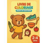 Livre de coloriage objets du quotidien 2 à 4 ans: Activités ludiques et éducatives pour éveiller la curiosité des tout-petits : stimule ... grâce à des dessins simples à colorier.