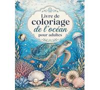 Livre de Coloriage Océan: 50 illustrations marines à colorier avec animaux de l’océan, récifs coralliens, dauphins, tortues, baleines, coquillages et scènes sous-marines pour adultes