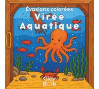 Livre de Coloriage Océan & Animaux Marins pour Adultes - Virée Aquatique: Collection Évasions Colorées - 30 coloriages apaisants de fonds marins, poissons et créatures aquatiques (Evasions Colorées)