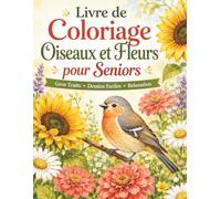Livre de Coloriage Oiseaux et Fleurs pour Seniors: 50 pages à colorier avec grands dessins lisibles, fleurs du jardin et oiseaux pour activité douce et créative