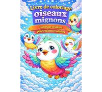 Livre de coloriage oiseaux mignons - Coloriage relaxant pour enfants et adultes avec oiseaux volants adorables: 82 dessins d’oiseaux dans le ciel | ... détente, créativité et plaisir de colorier