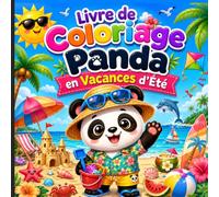 Livre de Coloriage Panda en Vacances d'Été: 40+ Dessins Adorables de Pandas à la Plage, en Camping, à la Piscine, en Voyage et dans des Aventures Estivales !