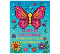 Livre de Coloriage Papillons et Fleurs pour enfants: Pour garçons et filles de 4 à 12 ans | Grandes pages de coloriage pour se détendre | Idéal pour les enfants amoureux de la nature et des animaux