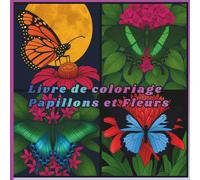 Livre de coloriage Papillons et Fleurs: Un magnifique livre de coloriage avec des papillons et des fleurs pour tous les âges