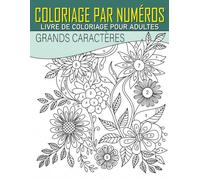 Livre de coloriage par numéros pour adultes: Fleurs magnifiques, animaux, mandalas, motifs et plus encore - Un livre d’activités apaisant pour adultes de tous âges