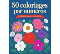 Livre de coloriage par numéros pour adultes: Livre de coloriage par numéros pour adultes avec motifs relaxants - fleurs, mandalas, animaux et paysages pour détente, créativité et moments apaisants