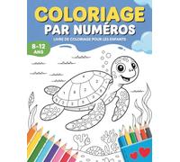 Livre de coloriage par numéros pour enfants de 8 à 12 ans: Des illustrations faciles et amusantes pour enfants curieux et créatifs