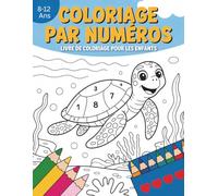 Livre de coloriage par numéros pour enfants de 8 à 12 ans: Un coloriage par numéros ludique pour apprendre en s’amusant