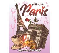Livre de coloriage Paris: Cahier de coloriage Paris pour les enfants et adultes .dessins de Paris à colorier pour les filles et les garcons.