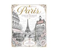 Livre de coloriage Paris: Monuments élégants, scènes romantiques et vues parisiennes à colorier pour adultes et adolescents