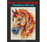 Livre de Coloriage: Passion Chevaux, Equitation, Dessin, Peinture, Coloriage